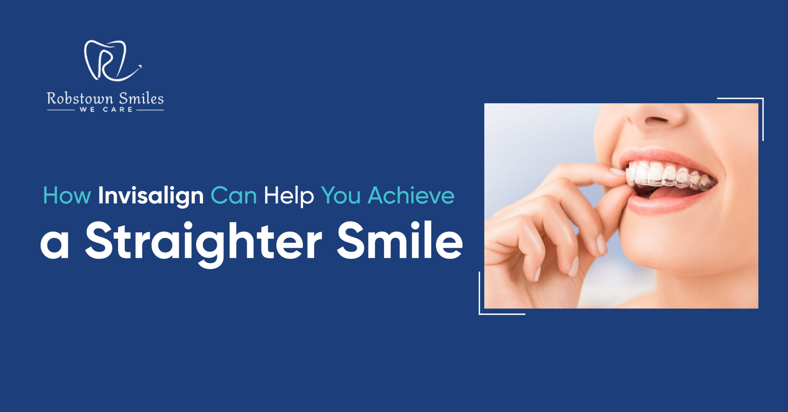 How Invisalign Can Help You Achieve a Straighter Smile | Robstown Smiles