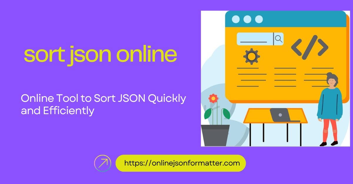 Online Tool to Sort JSON Quickly and Efficiently | by Onlinejsonformatter | Nov, 2024 | Medium