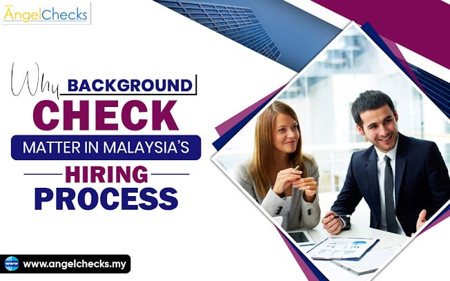 Why Background Checks Matter in Malaysia’s Hiring Process – Angel Checks