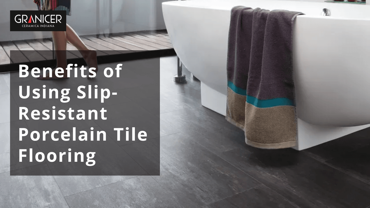 Benefits of Using Slip-Resistant Porcelain Tile Floorin...