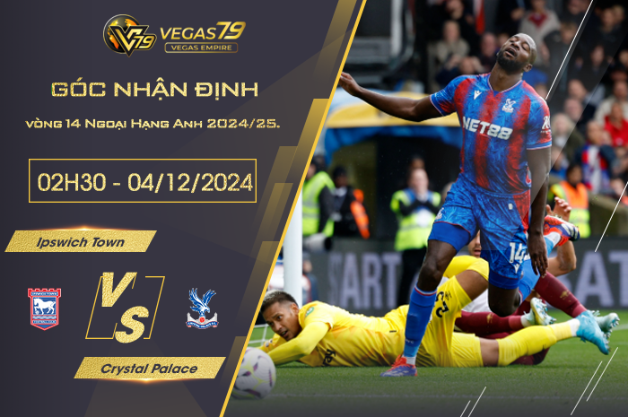 Nhận định Ipswich Town vs Crystal Palace lúc 02h30 ngày 4/12 - Vegas79 Empire